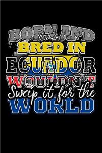 Born and Bred In Ecuador Wouldn't Swap It For The World