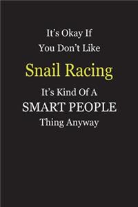 It's Okay If You Don't Like Snail Racing It's Kind Of A Smart People Thing Anyway: Blank Lined Notebook Journal Gift Idea