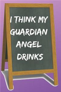 I Think My Guardian Angel Drinks Blank Lined Notebook Journal