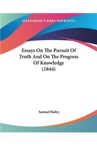 Essays On The Pursuit Of Truth And On The Progress Of Knowledge (1844)