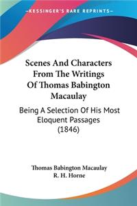 Scenes And Characters From The Writings Of Thomas Babington Macaulay