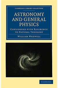 Astronomy and General Physics Considered with Reference to Natural Theology