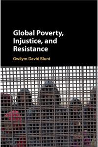 Global Poverty, Injustice, and Resistance