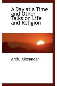 A Day at a Time and Other Talks on Life and Religion