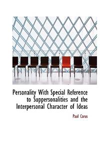 Personality with Special Reference to Suppersonalities and the Interpersonal Character of Ideas