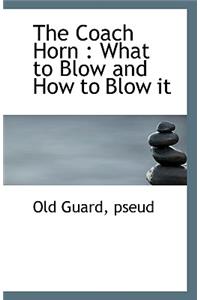 The Coach Horn: What to Blow and How to Blow It