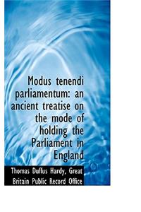Modus Tenendi Parliamentum: An Ancient Treatise on the Mode of Holding the Parliament in England
