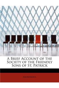 A Brief Account of the Society of the Friendly Sons of St. Patrick