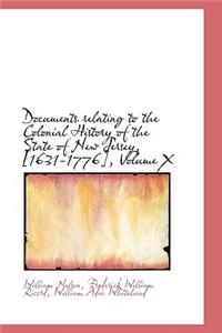 Documents Relating to the Colonial History of the State of New Jersey, [1631-1776], Volume X