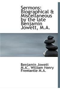 Sermons: Biographical & Miscellaneous by the Late Benjamin Jowett, M.A.