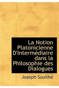 La Notion Platonicienne D'Interm Diaire Dans La Philosophie Des Dialogues