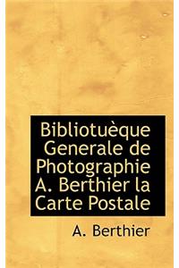 Bibliotu Que Generale de Photographie A. Berthier La Carte Postale