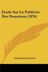 Etude Sur La Publicite Des Donations (1876)