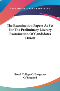 The Examination Papers as Set for the Preliminary Literary Examination of Candidates (1860)