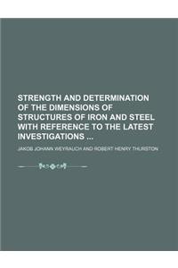 Strength and Determination of the Dimensions of Structures of Iron and Steel with Reference to the Latest Investigations