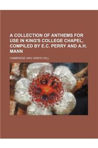 A Collection of Anthems for Use in King's College Chapel, Compiled by E.C. Perry and A.H. Mann