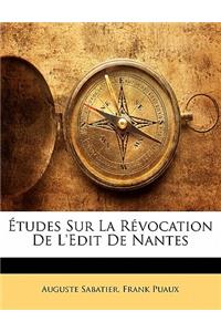 Etudes Sur La Revocation de L'Edit de Nantes