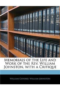 Memorials of the Life and Work of the Rev. William Johnston, with a Critique
