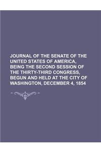 Journal of the Senate of the United States of America, Being the Second Session of the Thirty-Third Congress, Begun and Held at the City of Washington, December 4, 1854