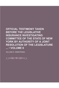 Official Testimony Taken Before the Legislative Insurance Investigating Committee of the State of New York by Authority of a Joint Resolution of the L