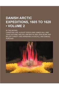 Danish Arctic Expeditions, 1605 to 1620 (Volume 2); In Two Books