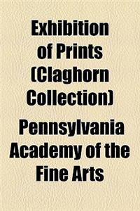 Exhibition of Prints (Claghorn Collection)