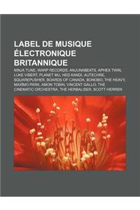 Label de Musique Electronique Britannique: Ninja Tune, Warp Records, Anjunabeats, Aphex Twin, Luke Vibert, Planet Mu, Hed Kandi, Autechre