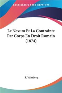 Nexum Et La Contrainte Par Corps En Droit Romain (1874)