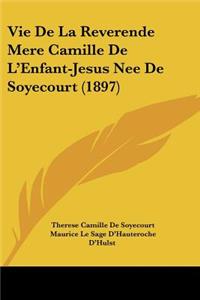 Vie De La Reverende Mere Camille De L'Enfant-Jesus Nee De Soyecourt (1897)