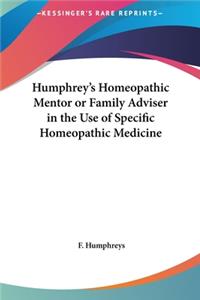 Humphrey's Homeopathic Mentor or Family Adviser in the Use of Specific Homeopathic Medicine