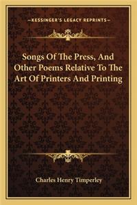 Songs Of The Press, And Other Poems Relative To The Art Of Printers And Printing