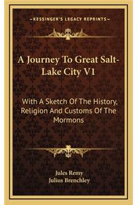 A Journey To Great Salt-Lake City V1: With A Sketch Of The History, Religion And Customs Of The Mormons