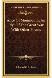 Alice of Monmouth; An Idyl of the Great War with Other Poems