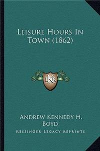 Leisure Hours In Town (1862)