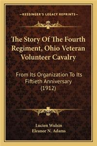 Story of the Fourth Regiment, Ohio Veteran Volunteer Cavthe Story of the Fourth Regiment, Ohio Veteran Volunteer Cavalry Alry