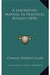 A Laboratory Manual in Practical Botany (1898)