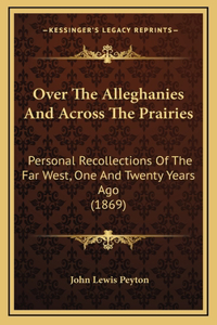 Over the Alleghanies and Across the Prairies