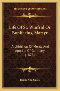 Life Of St. Winfrid Or Bonifacius, Martyr