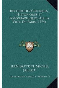 Recherches Critiques, Historiques Et Topographiques Sur La Ville De Paris (1774)