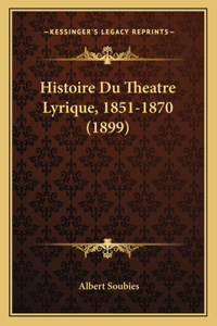 Histoire Du Theatre Lyrique, 1851-1870 (1899)