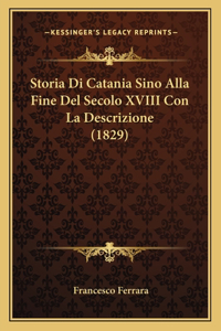 Storia Di Catania Sino Alla Fine Del Secolo XVIII Con La Descrizione (1829)