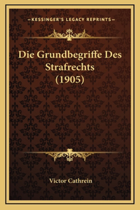 Die Grundbegriffe Des Strafrechts (1905)