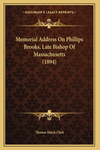 Memorial Address On Phillips Brooks, Late Bishop Of Massachusetts (1894)