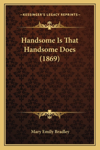 Handsome Is That Handsome Does (1869)