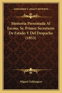 Memoria Presentada Al Escmo. Sr. Primer Secretario De Estado Y Del Despacho (1853)