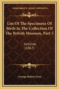 List Of The Specimens Of Birds In The Collection Of The British Museum, Part 5