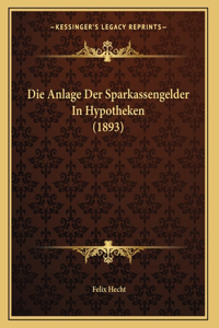 Die Anlage Der Sparkassengelder In Hypotheken (1893)