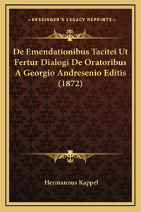 De Emendationibus Tacitei Ut Fertur Dialogi De Oratoribus A Georgio Andresenio Editis (1872)