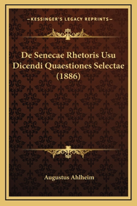 De Senecae Rhetoris Usu Dicendi Quaestiones Selectae (1886)