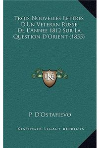 Trois Nouvelles Lettres D'Un Veteran Russe De L'Annee 1812 Sur La Question D'Orient (1855)